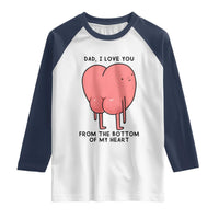 Dad I Love You From The Bottom Of My Heart Raglan Shirt Fathers Day Gifts