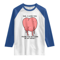 Dad I Love You From The Bottom Of My Heart Raglan Shirt Fathers Day Gifts