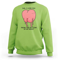 Dad I Love You From The Bottom Of My Heart Sweatshirt Fathers Day Gifts
