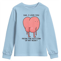 Dad I Love You From The Bottom Of My Heart Youth Sweatshirt Fathers Day Gifts