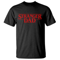 Stranger Dad T Shirt Funny Fathers Day Movie Gift