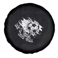 Soccer Lover Spare Tire Cover Be A Girl With Goals Football Funny Sayings - Wonder Print Shop