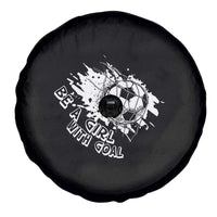 Soccer Lover Spare Tire Cover Be A Girl With Goals Football Funny Sayings - Wonder Print Shop