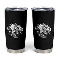 Soccer Lover Tumbler Cup Be A Girl With Goals Football Funny Sayings - Wonder Print Shop