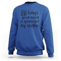Vodka Lover Sweatshirt Today's Good Mood Is Sponsored By Vodka - Wonder Print Shop
