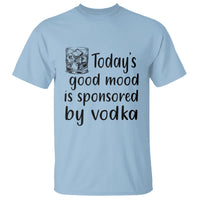 Vodka Lover T Shirt Today's Good Mood Is Sponsored By Vodka - Wonder Print Shop