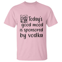 Vodka Lover T Shirt Today's Good Mood Is Sponsored By Vodka - Wonder Print Shop