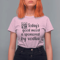 Vodka Lover T Shirt For Women Today's Good Mood Is Sponsored By Vodka - Wonder Print Shop