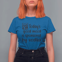 Vodka Lover T Shirt For Women Today's Good Mood Is Sponsored By Vodka - Wonder Print Shop