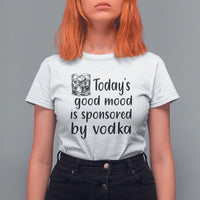 Vodka Lover T Shirt For Women Today's Good Mood Is Sponsored By Vodka - Wonder Print Shop