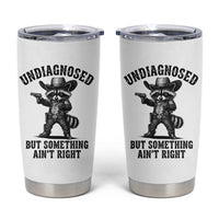 Undiagnosed But Something Ain't Right Tumbler Cup Funny Raccoon Cowboy