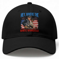 Hey Where The White Women At 4th of July Meme 70s Movie Baseball Cap