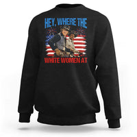 Hey Where The White Women At 4th of July Meme 70s Movie Sweatshirt