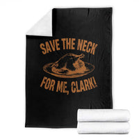 Funny Save The Neck For Me Clark Throw Blanket Turkey Thanksgiving Christmas Dinner - Wonder Print Shop