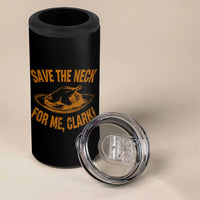 Funny Save The Neck For Me Clark 4 in 1 Can Cooler Tumbler Turkey Thanksgiving Christmas Dinner - Wonder Print Shop