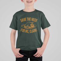 Funny Save The Neck For Me Clark T Shirt For Kid Turkey Thanksgiving Christmas Dinner - Wonder Print Shop