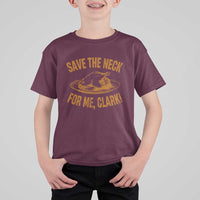Funny Save The Neck For Me Clark T Shirt For Kid Turkey Thanksgiving Christmas Dinner - Wonder Print Shop