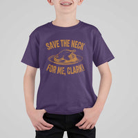 Funny Save The Neck For Me Clark T Shirt For Kid Turkey Thanksgiving Christmas Dinner - Wonder Print Shop