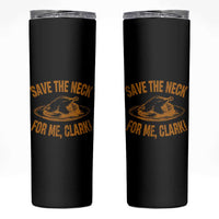 Funny Save The Neck For Me Clark Skinny Tumbler Turkey Thanksgiving Christmas Dinner - Wonder Print Shop