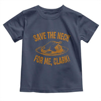 Funny Save The Neck For Me Clark Toddler T Shirt Turkey Thanksgiving Christmas Dinner - Wonder Print Shop