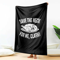 Funny Save The Neck For Me Clark Throw Blanket Vintage Turkey Thanksgiving Christmas Dinner - Wonder Print Shop