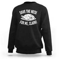 Funny Save The Neck For Me Clark Sweatshirt Vintage Turkey Thanksgiving Christmas Dinner - Wonder Print Shop