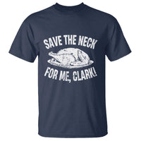 Funny Save The Neck For Me Clark T Shirt Vintage Turkey Thanksgiving Christmas Dinner - Wonder Print Shop