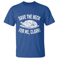 Funny Save The Neck For Me Clark T Shirt Vintage Turkey Thanksgiving Christmas Dinner - Wonder Print Shop
