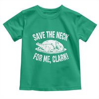 Funny Save The Neck For Me Clark Toddler T Shirt Vintage Turkey Thanksgiving Christmas Dinner - Wonder Print Shop