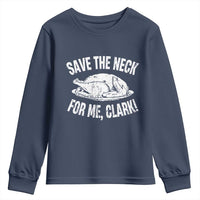 Funny Save The Neck For Me Clark Youth Sweatshirt Vintage Turkey Thanksgiving Christmas Dinner - Wonder Print Shop
