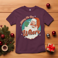 Funny Christmas Retro Santa T Shirt Nothing For You Whore - Wonder Print Shop