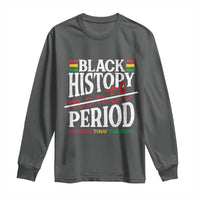 Funny Black History Period Yesterday Today Tomorrow Long Sleeve Shirt Pride African