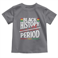 Funny Black History Period Yesterday Today Tomorrow Toddler T Shirt Pride African