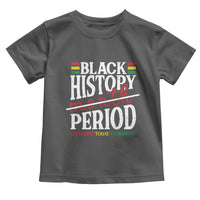 Funny Black History Period Yesterday Today Tomorrow Toddler T Shirt Pride African