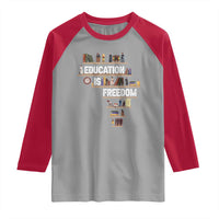 Education Is Freedom Raglan Shirt Black History Month Teacher Black Leaders Figure