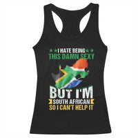 I Hate Being This Damn Sexy But I'm South African So I can't Help It Racerback Tank Top Saffa Flag