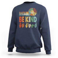 In A World Where You Can Be Anything Be Kind Sweatshirt Sign Language Retro Peace Sign