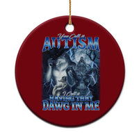 You Call It Autism I Call It Having That Dawg In Me Ceramic Ornament Funny Cringe Alpha Wolf