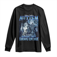 You Call It Autism I Call It Having That Dawg In Me Long Sleeve Shirt Funny Cringe Alpha Wolf