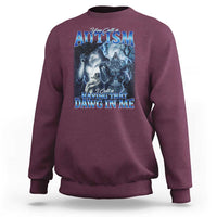 You Call It Autism I Call It Having That Dawg In Me Sweatshirt Funny Cringe Alpha Wolf