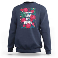 Spanish Latina Mom Sweatshirt La Mejor Mama Del Mundo Mother's Day Flowers