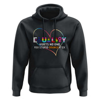 Equality Hurts No One You Stupid Orange Fuck Hoodie