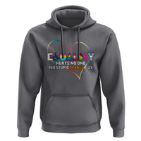 Equality Hurts No One You Stupid Orange Fuck Hoodie