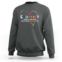 Equality Hurts No One You Stupid Orange Fuck Sweatshirt