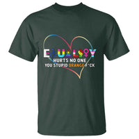 Equality Hurts No One You Stupid Orange Fuck T Shirt