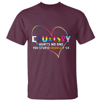 Equality Hurts No One You Stupid Orange Fuck T Shirt