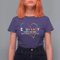 Equality Hurts No One You Stupid Orange Fuck T Shirt For Women