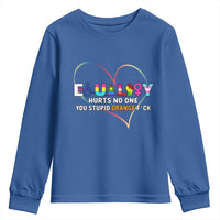 Equality Hurts No One You Stupid Orange Fuck Youth Sweatshirt