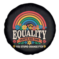 Equality Hurts No One You Stupid Orange Fuck Spare Tire Cover Rainbow Peace Flowers