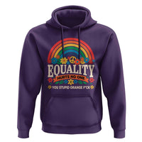 Equality Hurts No One You Stupid Orange Fuck Hoodie Rainbow Peace Flowers